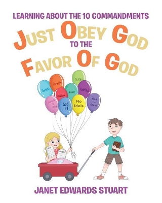 Just Obey God To The Favor Of God: Learning About the 10 Commandments by Janet Edwards Stuart