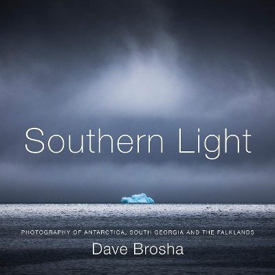 Southern Light: Photography of Antarctica, South Georgia, and the Falkland Islands book