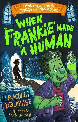 When Frankie Made a Human (Gruesomely Good and Monstrously Misunderstood) book