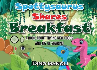 Spottysaurus Shares Breakfast: A book about trying new foods and the joy of sharing book