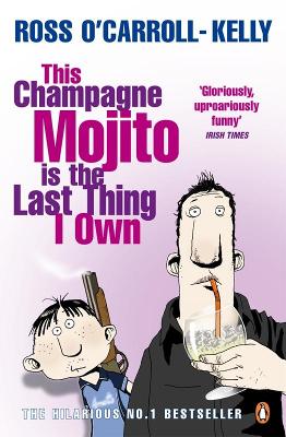 This Champagne Mojito is the Last Thing I Own by Ross O'Carroll-Kelly