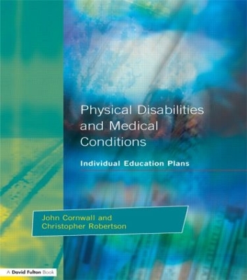 Individual Education Plans Physical Disabilities and Medical Conditions by John Cornwall