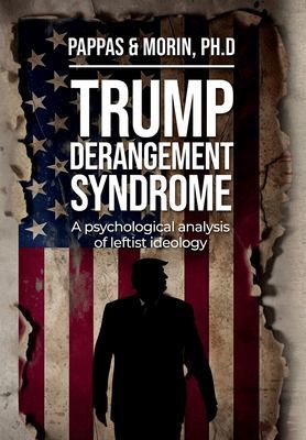 Trump Derangement Syndrome: A psychological analysis of leftist ideology book