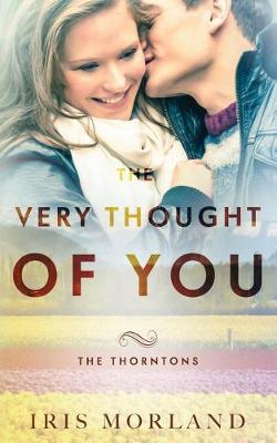Very Thought of You (the Thorntons Book 2) by Iris Morland