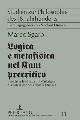 Logica e metafisica nel Kant precritico: L'ambiente intellettuale di Koenigsberg e la formazione della filosofia kantiana book