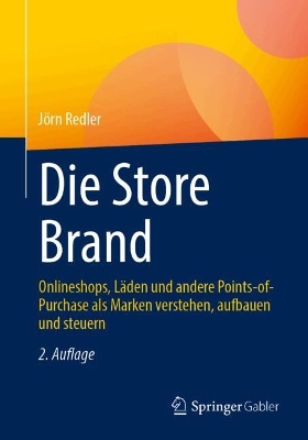 Die Store Brand: Onlineshops, Läden und andere Points-of-Purchase als Marken verstehen, aufbauen und steuern book