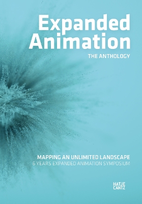 Expanded Animation: The Anthology: Mapping an Unlimited Landscape - 6 Years Expanded Animation Symposium book