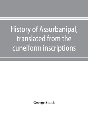 History of Assurbanipal, translated from the cuneiform inscriptions book