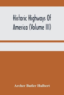 Historic Highways Of America (Volume Iii); Washington'S Road (Nemacolin'S Path) The First Chapter Of The Old French War book