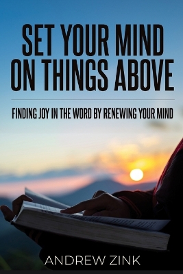Set Your Mind on Things Above: Finding Joy in the Word by Renewing the Mind book