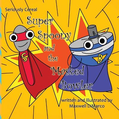 Seriously Cereal Super Spoony and the Masked Bowler book