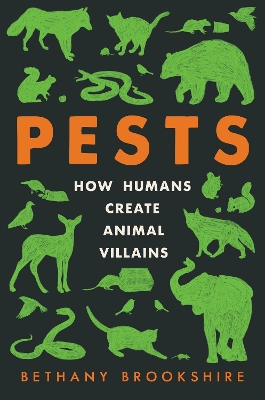 Pests: How Humans Create Animal Villains book