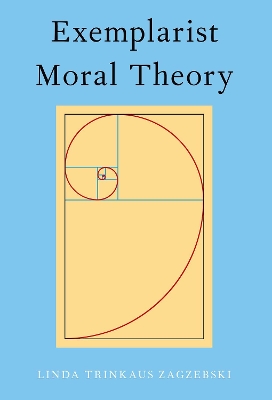 Exemplarist Moral Theory by Linda Zagzebski