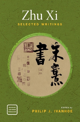 Zhu Xi: Selected Writings by Philip J. Ivanhoe