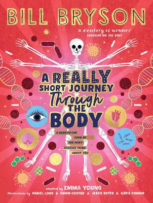 A Really Short Journey Through the Body: An illustrated edition of the bestselling book about our incredible anatomy by Bill Bryson