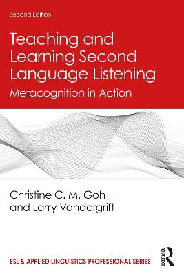 Teaching and Learning Second Language Listening: Metacognition in Action by Christine C. M. Goh