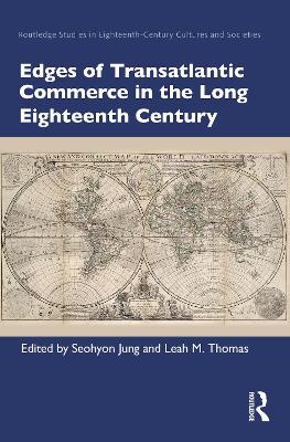 Edges of Transatlantic Commerce in the Long Eighteenth Century by Seohyon Jung