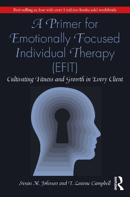 A Primer for Emotionally Focused Individual Therapy (EFIT): Cultivating Fitness and Growth in Every Client book