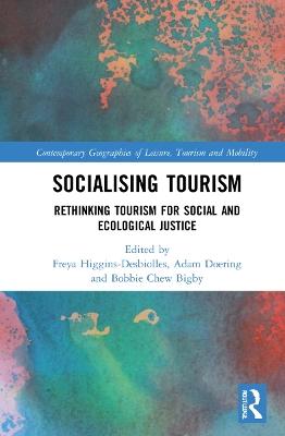 Socialising Tourism: Rethinking Tourism for Social and Ecological Justice by Freya Higgins-Desbiolles