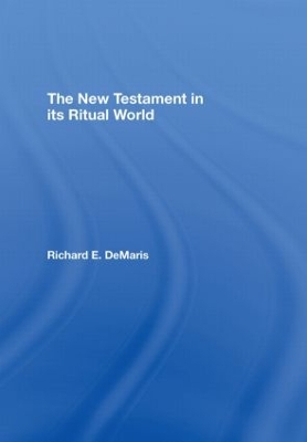The New Testament in its Ritual World by Richard DeMaris