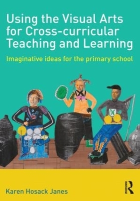 Using the Visual Arts for Cross-curricular Teaching and Learning book