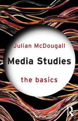 Media Studies: The Basics by Julian McDougall