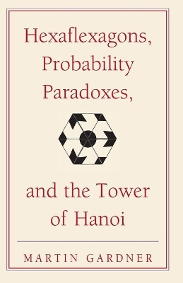 Hexaflexagons, Probability Paradoxes, and the Tower of Hanoi book