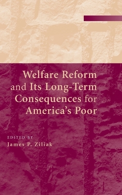 Welfare Reform and its Long-Term Consequences for America's Poor by James P. Ziliak