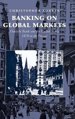 Banking on Global Markets by Christopher Kobrak