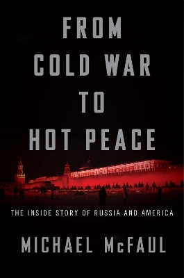 From Cold War to Hot Peace: An American Ambassador in Putin's Russia book