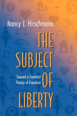 The Subject of Liberty by Nancy J. Hirschmann