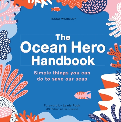 The Ocean Hero Handbook: Simple things you can do to save out seas book