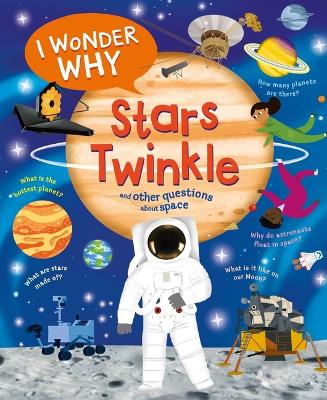 I Wonder Why Stars Twinkle: And Other Questions about Space book
