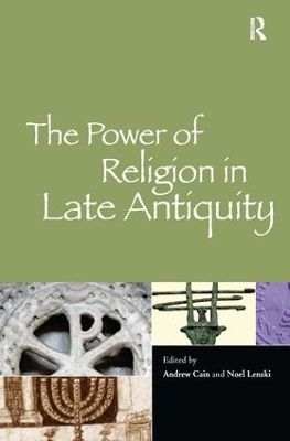 Power of Religion in Late Antiquity by Andrew Cain