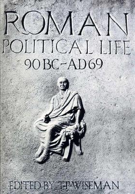Roman Political Life, 90BC-AD69 book