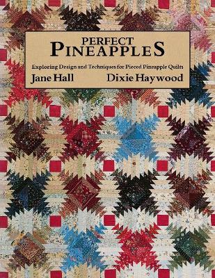 Perfect Pineapples: Exploring Design and Techniques for Pierced Pineapple Quilts book