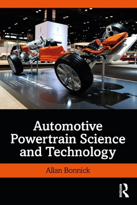 Automotive Powertrain Science and Technology by Allan Bonnick
