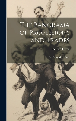 The The Panorama of Professions and Trades: Or, Every Man's Book by Edward Hazen