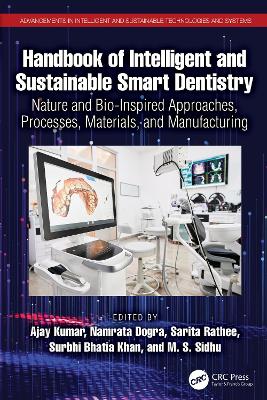 Handbook of Intelligent and Sustainable Smart Dentistry: Nature and Bio-Inspired Approaches, Processes, Materials, and Manufacturing book