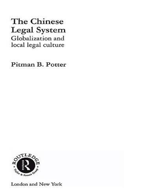 The The Chinese Legal System: Globalization and Local Legal Culture by Pitman B. Potter