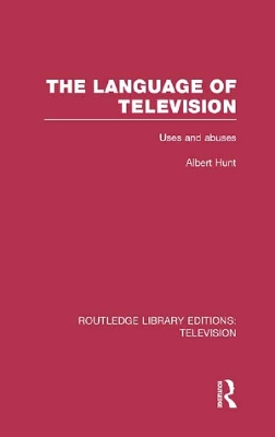 The The Language of Television: Uses and Abuses by Albert Hunt