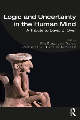 Logic and Uncertainty in the Human Mind: A Tribute to David E. Over book