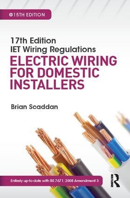 17th Edition IET Wiring Regulations: Electric Wiring for Domestic Installers, 15th ed by Brian Scaddan