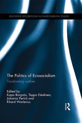 The The Politics of Ecosocialism: Transforming welfare by Kajsa Borgnäs