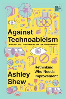 Against Technoableism: Rethinking Who Needs Improvement book