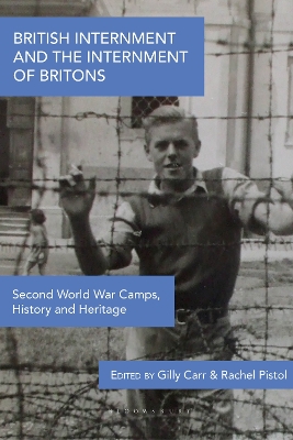 British Internment and the Internment of Britons: Second World War Camps, History and Heritage by Dr Gilly Carr