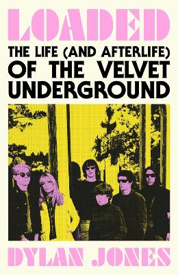 Loaded: The Life (and Afterlife) of The Velvet Underground book