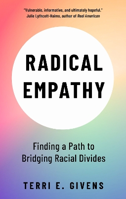 Radical Empathy: Finding a Path to Bridging Racial Divides by Terri Givens