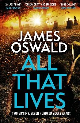 All That Lives: the gripping new thriller from the Sunday Times bestselling author by James Oswald