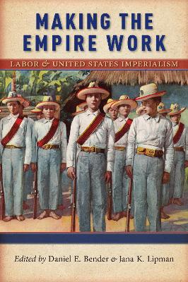 Making the Empire Work by Daniel E. Bender